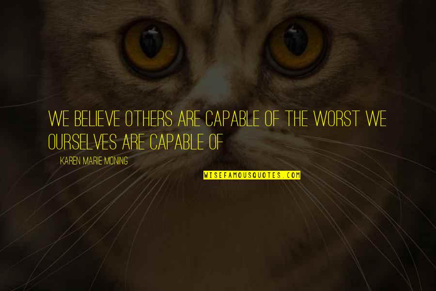 Solidarit Quotes By Karen Marie Moning: We believe others are capable of the worst