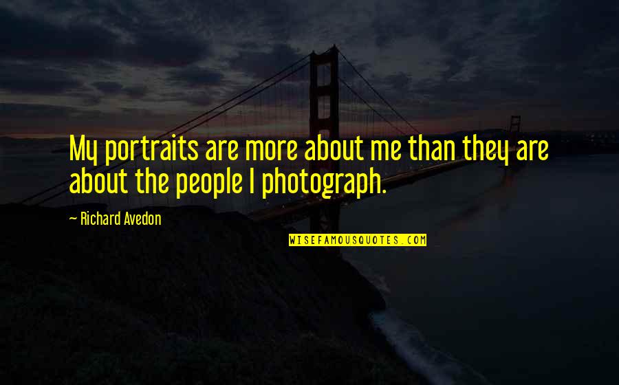 Solidarities Quotes By Richard Avedon: My portraits are more about me than they