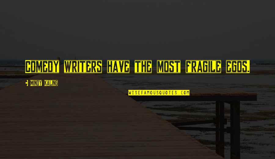 Solidarnost Definicija Quotes By Mindy Kaling: Comedy writers have the most fragile egos.