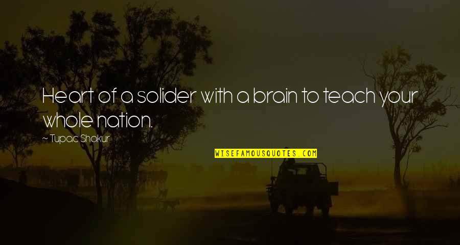 Solider Quotes By Tupac Shakur: Heart of a solider with a brain to