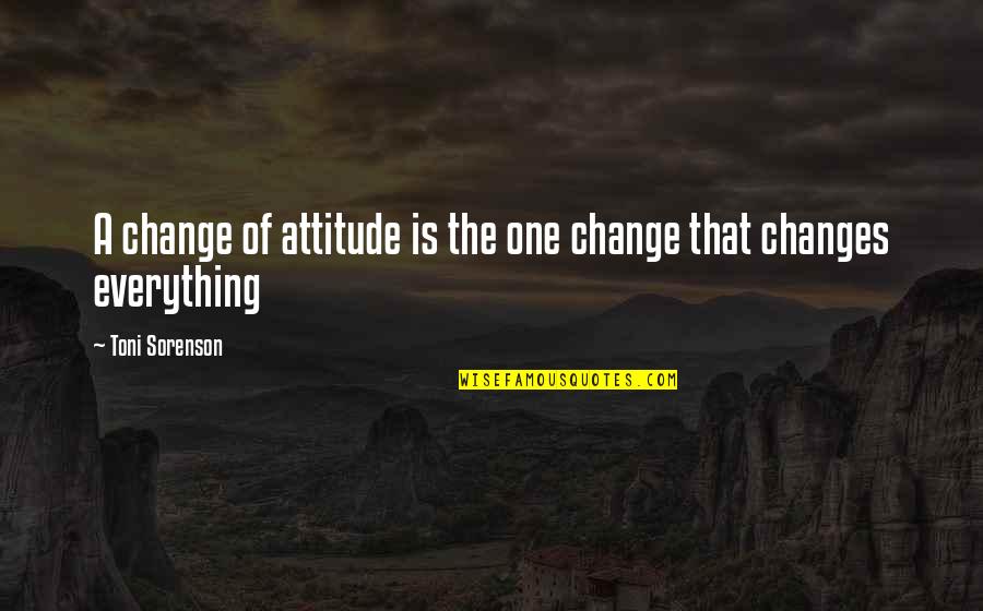 Soliders Quotes By Toni Sorenson: A change of attitude is the one change