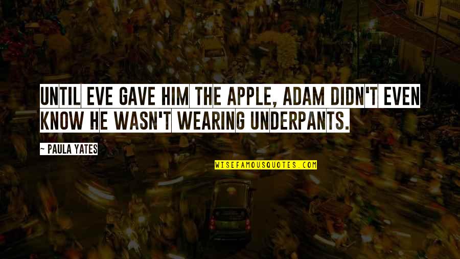 Solidified Crossword Quotes By Paula Yates: Until Eve gave him the apple, Adam didn't