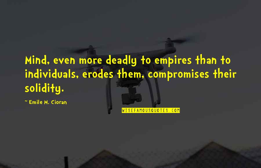 Solidity Quotes By Emile M. Cioran: Mind, even more deadly to empires than to