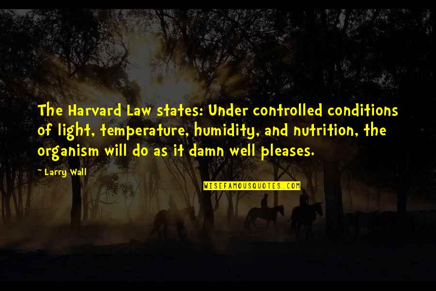 Solidity Quotes By Larry Wall: The Harvard Law states: Under controlled conditions of