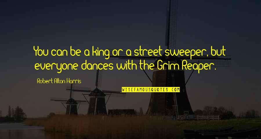 Solido Definicion Quotes By Robert Alton Harris: You can be a king or a street Solido Definicion Quotes By Robert Alton Harris: You can be a king or a street