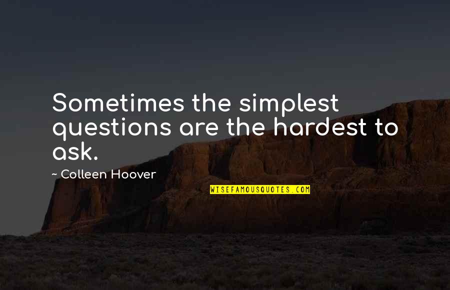 Soliloquios Definicion Quotes By Colleen Hoover: Sometimes the simplest questions are the hardest to