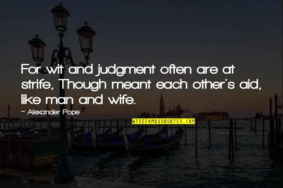 Soliloquised Quotes By Alexander Pope: For wit and judgment often are at strife,