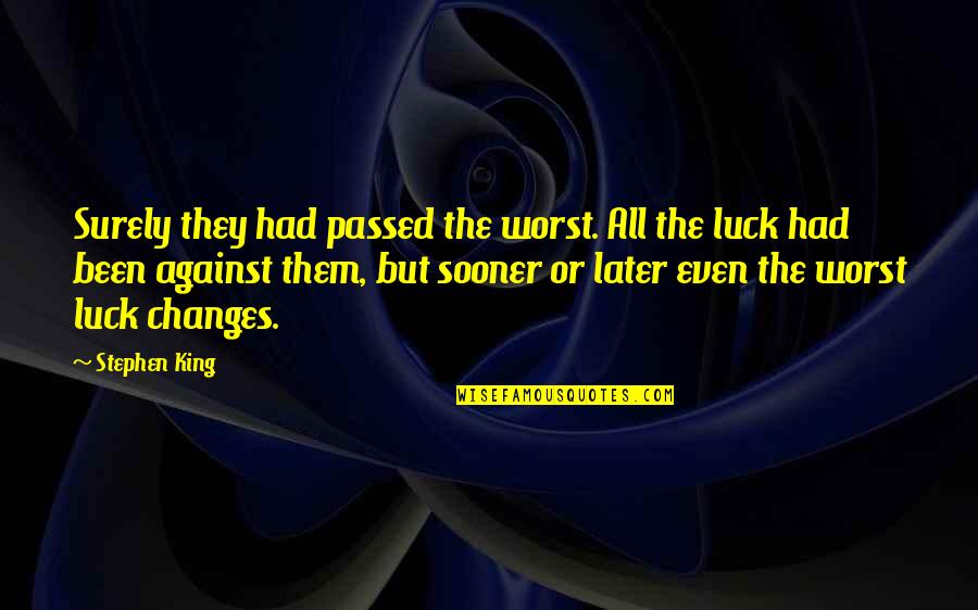 Soliloquised Quotes By Stephen King: Surely they had passed the worst. All the
