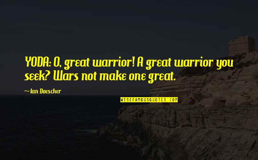Soliloquys Quotes By Ian Doescher: YODA: O, great warrior! A great warrior you