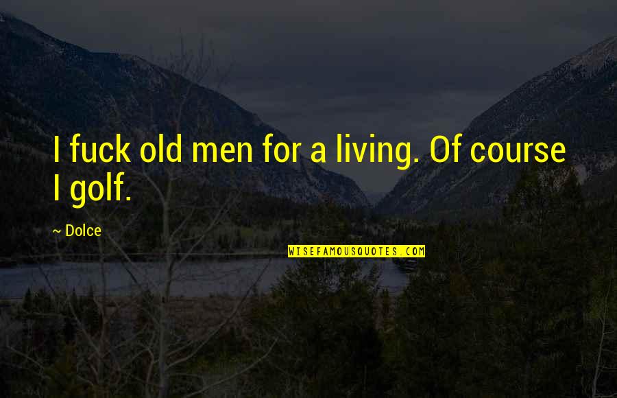 Soliman Le Quotes By Dolce: I fuck old men for a living. Of