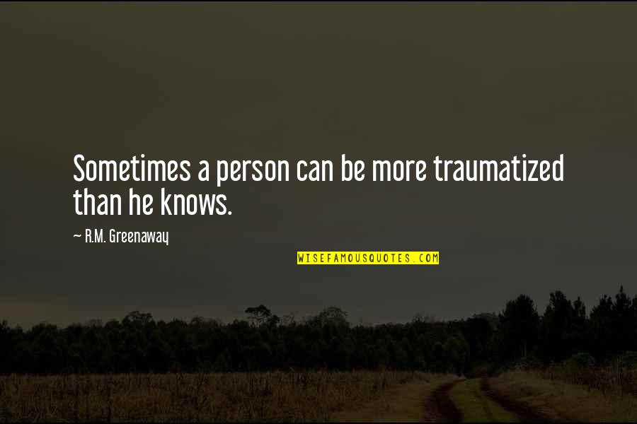 Soliman Le Quotes By R.M. Greenaway: Sometimes a person can be more traumatized than