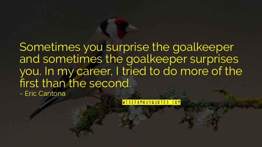 Solimano Vestidos Quotes By Eric Cantona: Sometimes you surprise the goalkeeper and sometimes the