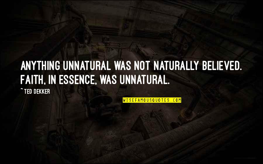 Solimar Beach Quotes By Ted Dekker: Anything unnatural was not naturally believed. Faith, in