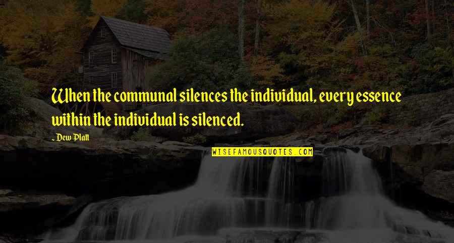 Solimene Platters Quotes By Dew Platt: When the communal silences the individual, every essence Solimene Platters Quotes By Dew Platt: When the communal silences the individual, every essence