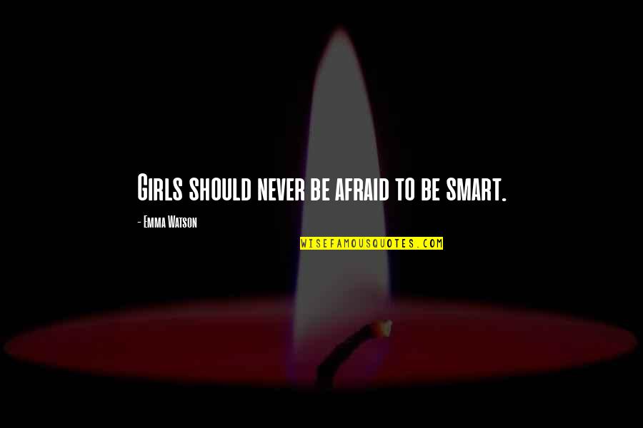 Solimene Platters Quotes By Emma Watson: Girls should never be afraid to be smart. Solimene Platters Quotes By Emma Watson: Girls should never be afraid to be smart.