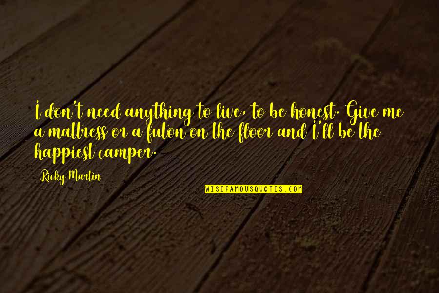 Solimene Platters Quotes By Ricky Martin: I don't need anything to live, to be Solimene Platters Quotes By Ricky Martin: I don't need anything to live, to be