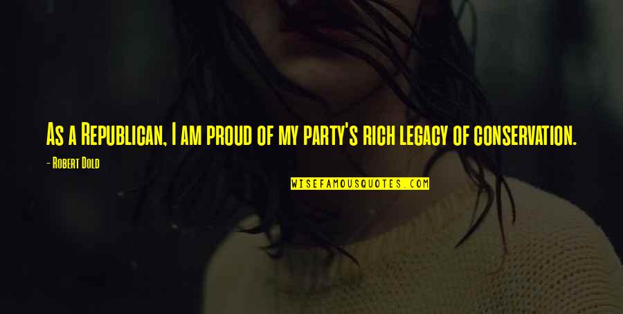 Solimene Platters Quotes By Robert Dold: As a Republican, I am proud of my