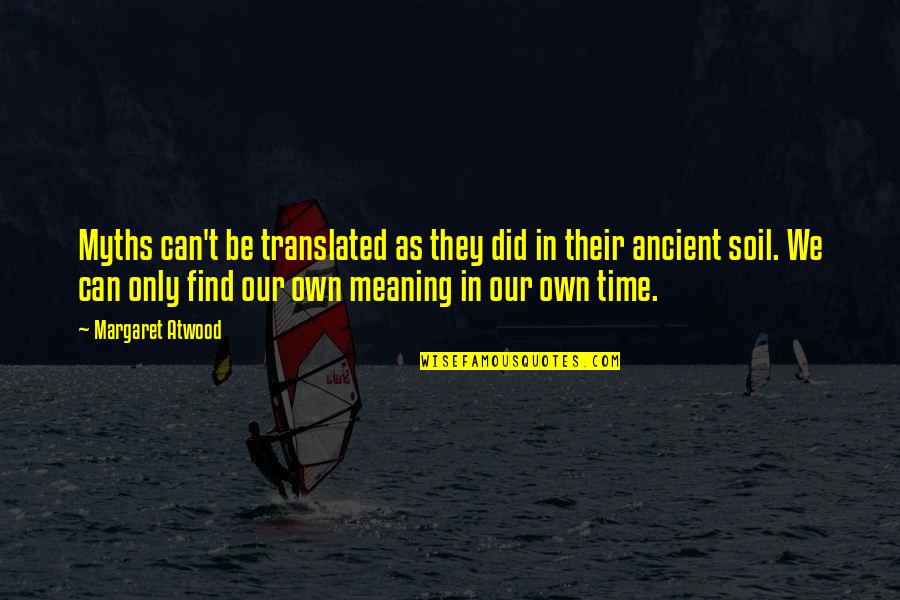 Solimeno Medallones Quotes By Margaret Atwood: Myths can't be translated as they did in Solimeno Medallones Quotes By Margaret Atwood: Myths can't be translated as they did in