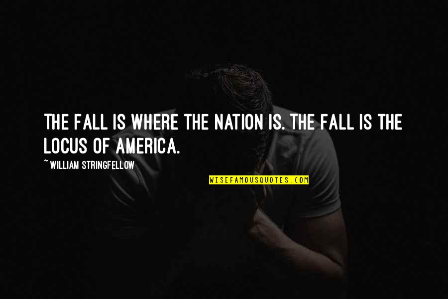 Solin's Quotes By William Stringfellow: The Fall is where the nation is. The