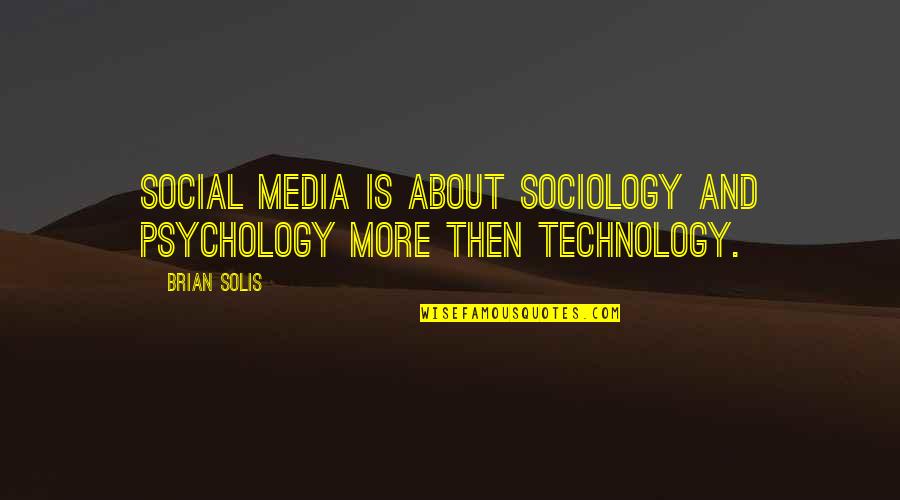 Solis Quotes By Brian Solis: Social media is about sociology and psychology more