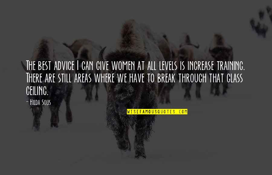 Solis Quotes By Hilda Solis: The best advice I can give women at Solis Quotes By Hilda Solis: The best advice I can give women at