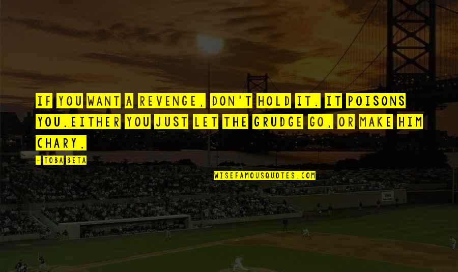 Solise Freeney Quotes By Toba Beta: If you want a revenge, don't hold it.