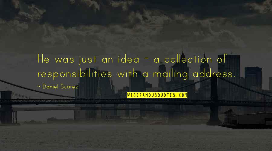 Solisten Tomatis Quotes By Daniel Suarez: He was just an idea - a collection