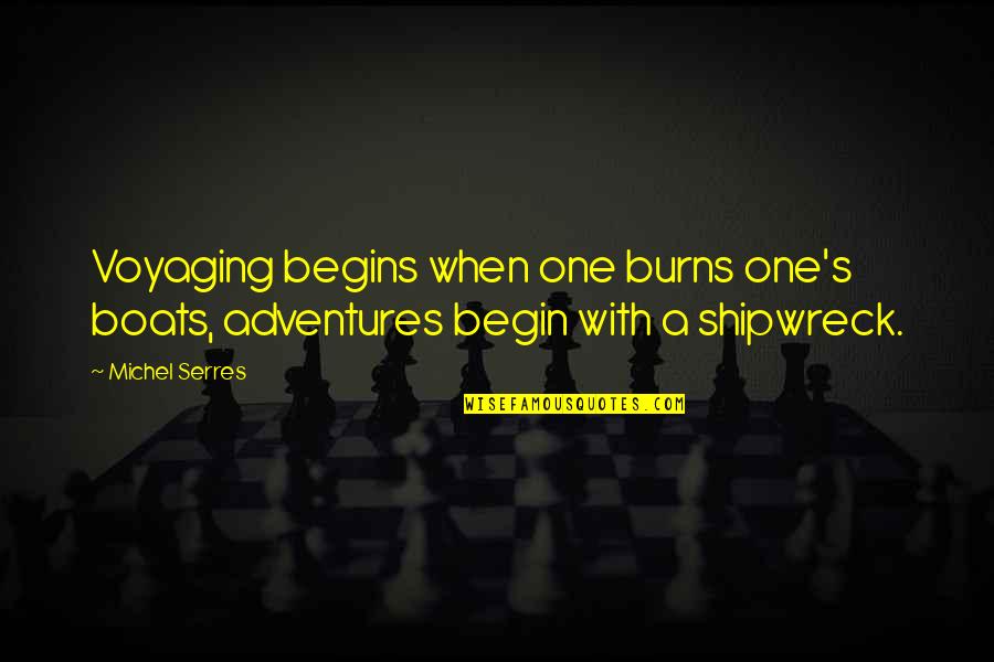 Solitaire Game Quotes By Michel Serres: Voyaging begins when one burns one's boats, adventures