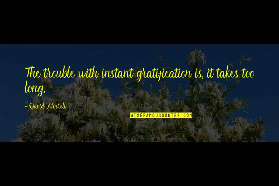 Solitaire Ring Quotes By David Morrell: The trouble with instant gratification is, it takes Solitaire Ring Quotes By David Morrell: The trouble with instant gratification is, it takes