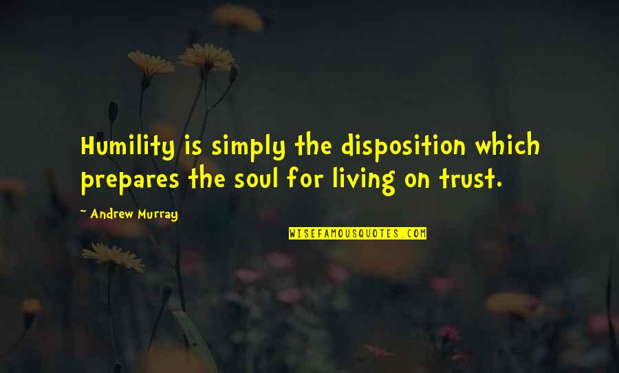 Solitarily Quotes By Andrew Murray: Humility is simply the disposition which prepares the