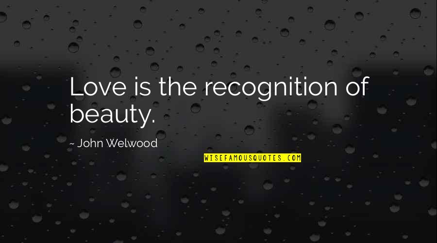 Solitarily Speaking Quotes By John Welwood: Love is the recognition of beauty. Solitarily Speaking Quotes By John Welwood: Love is the recognition of beauty.