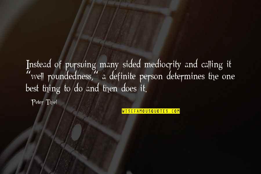 Solitary Cyclist Quotes By Peter Thiel: Instead of pursuing many-sided mediocrity and calling it