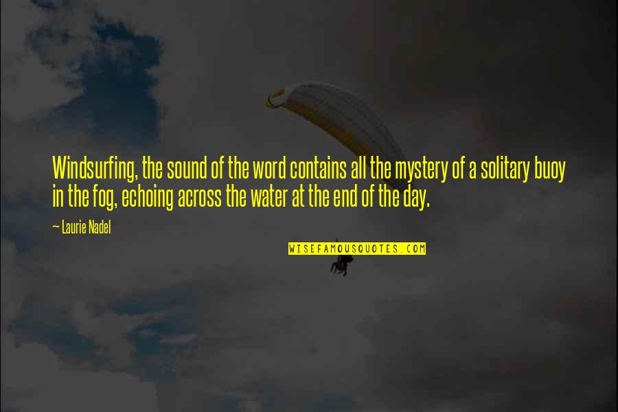 Solitary Life Quotes By Laurie Nadel: Windsurfing, the sound of the word contains all