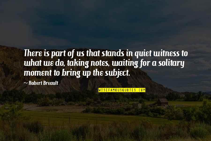 Solitary Quotes By Robert Breault: There is part of us that stands in
