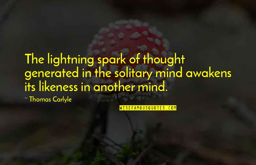 Solitary Quotes By Thomas Carlyle: The lightning spark of thought generated in the