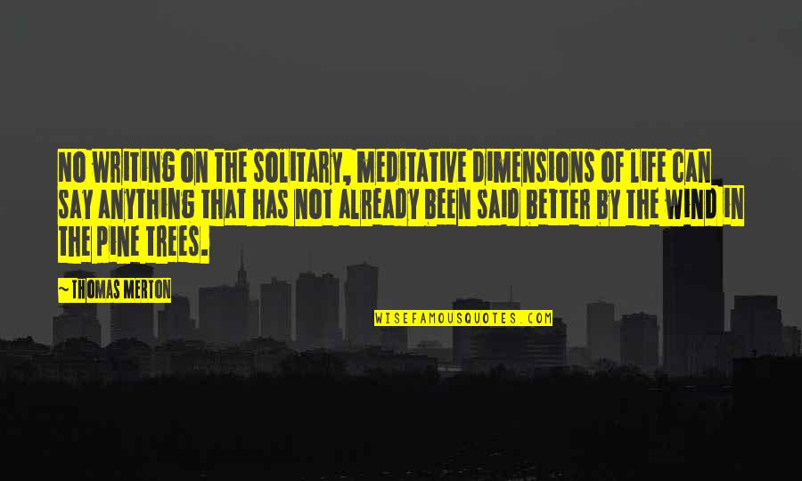 Solitary Trees Quotes By Thomas Merton: No writing on the solitary, meditative dimensions of Solitary Trees Quotes By Thomas Merton: No writing on the solitary, meditative dimensions of