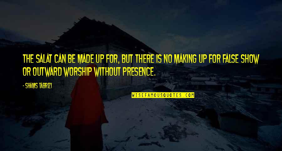 Solitude And Companionship Quotes By Shams Tabrizi: The salat can be made up for, but