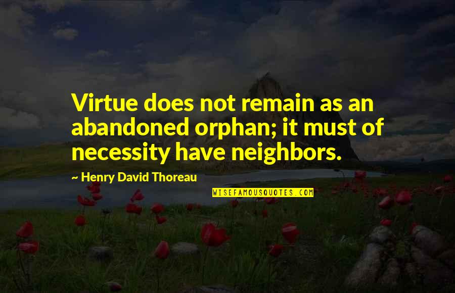 Solitude And Happiness Quotes By Henry David Thoreau: Virtue does not remain as an abandoned orphan; Solitude And Happiness Quotes By Henry David Thoreau: Virtue does not remain as an abandoned orphan;