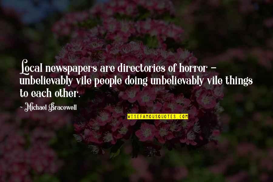 Solitude And Happiness Quotes By Michael Bracewell: Local newspapers are directories of horror - unbelievably