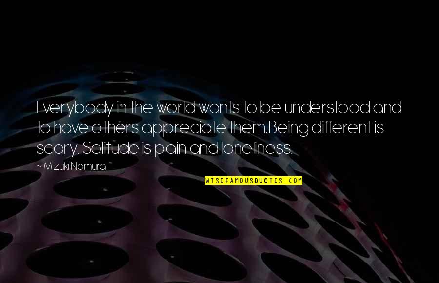Solitude And Pain Quotes By Mizuki Nomura: Everybody in the world wants to be understood Solitude And Pain Quotes By Mizuki Nomura: Everybody in the world wants to be understood