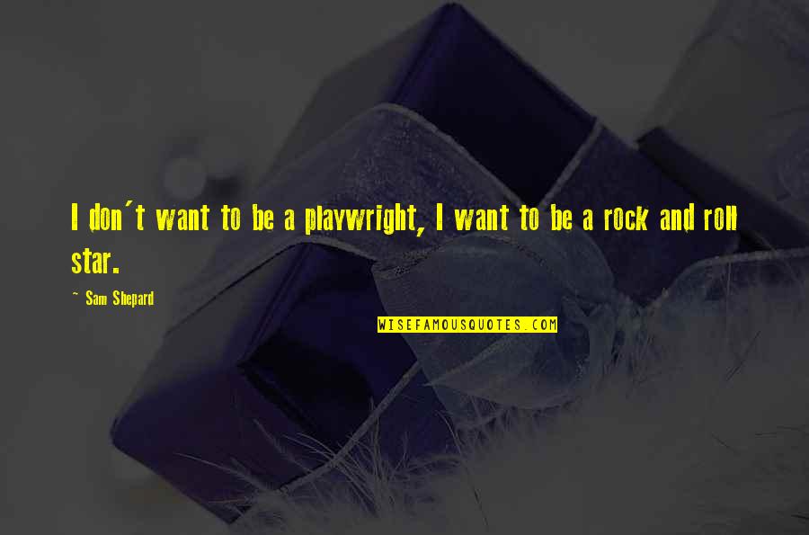 Solitude And Peace Quotes By Sam Shepard: I don't want to be a playwright, I