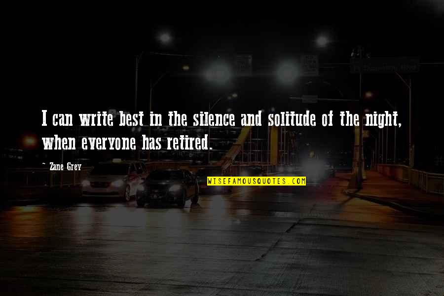 Solitude And Silence Quotes By Zane Grey: I can write best in the silence and