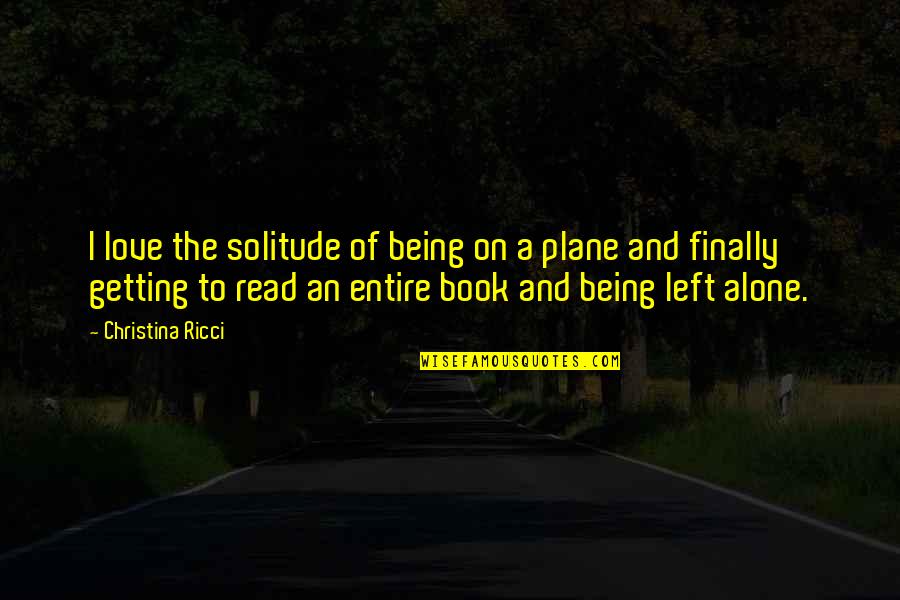 Solitude Book Quotes By Christina Ricci: I love the solitude of being on a Solitude Book Quotes By Christina Ricci: I love the solitude of being on a