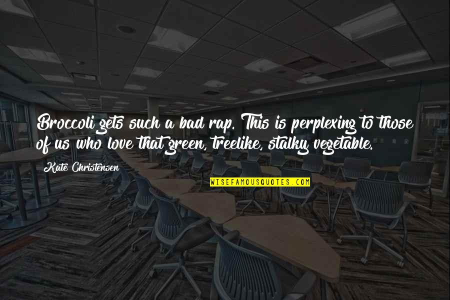 Solitude Emerson Quotes By Kate Christensen: Broccoli gets such a bad rap. This is