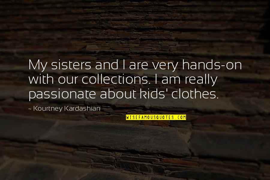 Solitude In 100 Years Of Solitude Quotes By Kourtney Kardashian: My sisters and I are very hands-on with