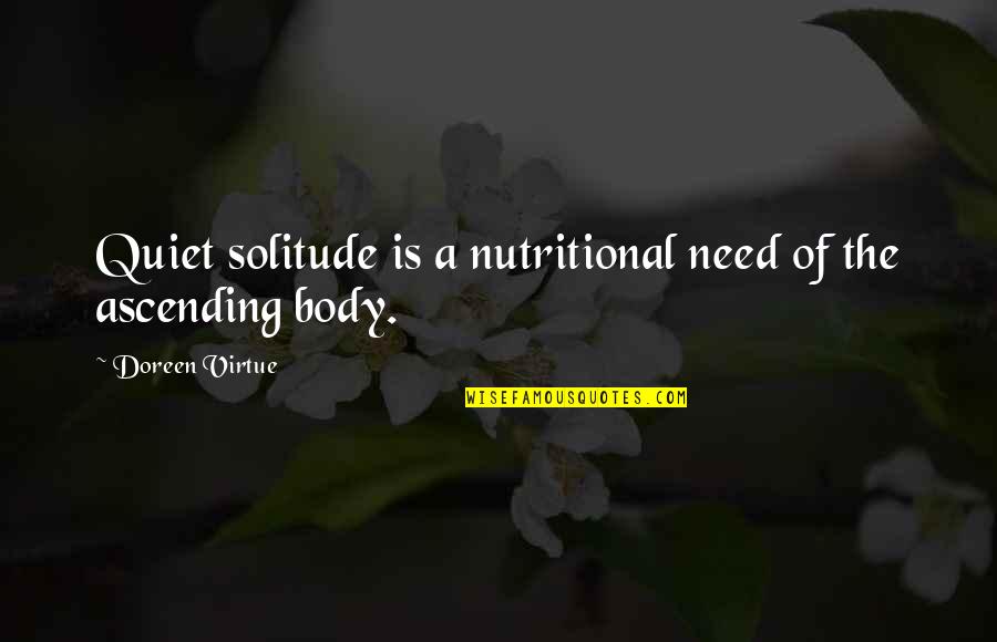 Solitude Quotes By Doreen Virtue: Quiet solitude is a nutritional need of the Solitude Quotes By Doreen Virtue: Quiet solitude is a nutritional need of the