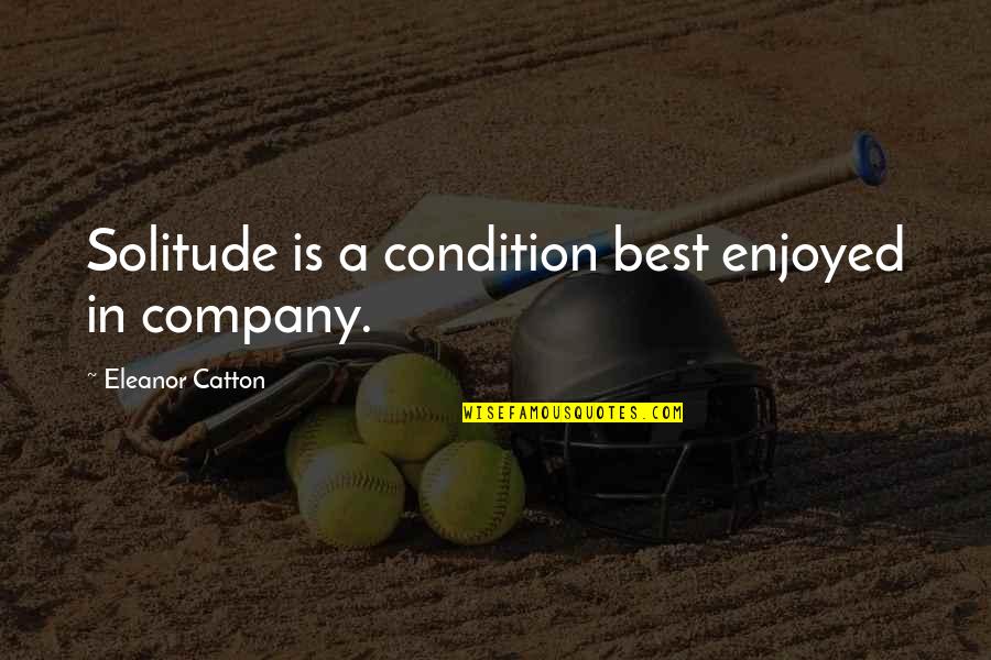 Solitude Quotes By Eleanor Catton: Solitude is a condition best enjoyed in company. Solitude Quotes By Eleanor Catton: Solitude is a condition best enjoyed in company.