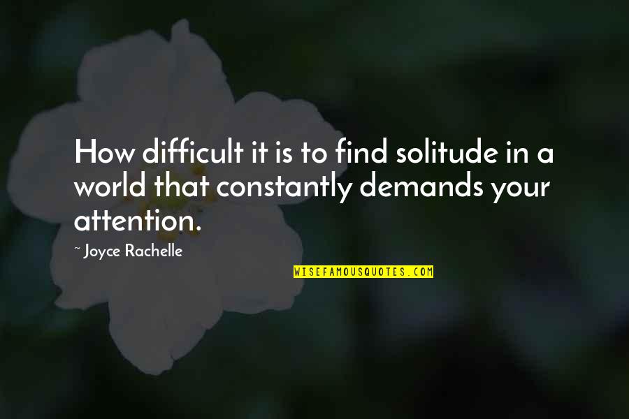 Solitude Quotes By Joyce Rachelle: How difficult it is to find solitude in