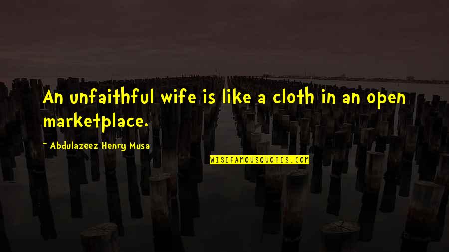 Solitude Thoreau Quotes By Abdulazeez Henry Musa: An unfaithful wife is like a cloth in Solitude Thoreau Quotes By Abdulazeez Henry Musa: An unfaithful wife is like a cloth in