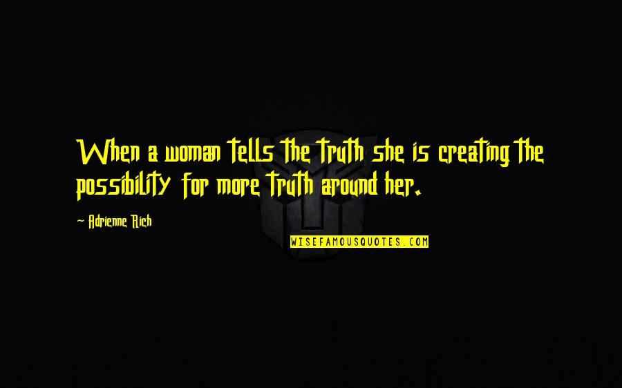 Solitude Thoreau Quotes By Adrienne Rich: When a woman tells the truth she is Solitude Thoreau Quotes By Adrienne Rich: When a woman tells the truth she is